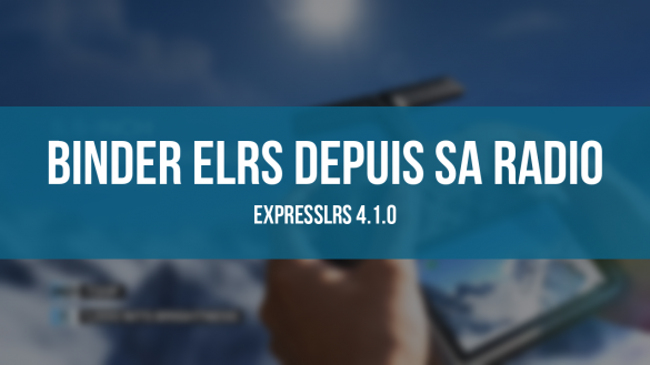 Binder ELRS depuis sa radio avec ExpressLRS 4.1.0